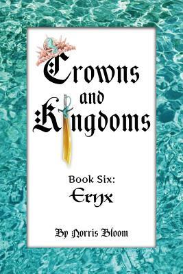Crowns and Kingdoms: Book Six: Eryx by Norris Bloom