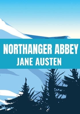 NORTHANGER ABBEY - Jane Austen: Classic Edition by 