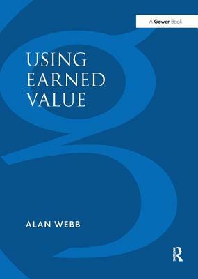 Using Earned Value: A Project Manager's Guide by Alan Webb