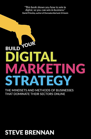 Build Your Digital Marketing Strategy  by Steve Brennan