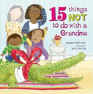15 Things Not to Do with a Grandma by Margaret McAllister