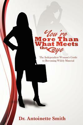 You're More Than What Meets The Eye: The Independent Woman's Guide To Becoming Wifely Material by Brandi K. Etheredge