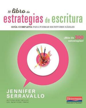 El Libro de Estrategias de Escritura: Guia Completa Para Formar Escritores Habiles by Jennifer Serravallo