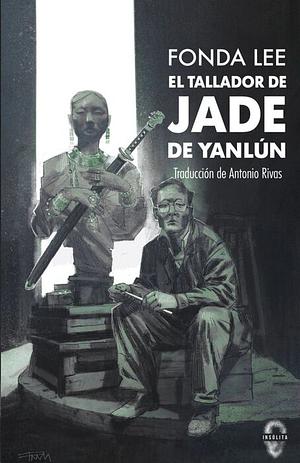 El tallador de jade de Yanlún by Fonda Lee