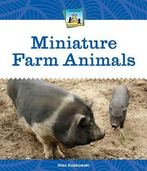 Miniature Farm Animals by Alex Kuskowski