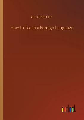 How to Teach a Foreign Language by Otto Jespersen