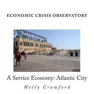 Economic Crisis Observatory: Atlantic City: Case Study of Service Economy by Holly Crawford