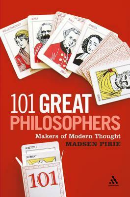 101 Great Philosophers: Makers of Modern Thought by Madsen Pirie
