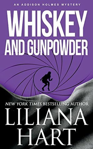 Whiskey and Gunpowder: An Addison Holmes Mystery by Liliana Hart