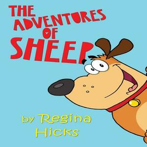 The Adventures Of Sheep: Sheep The Dog by Regina Hicks, Regina Frame
