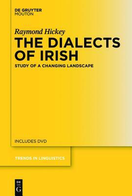 The Dialects of Irish: Study of a Changing Landscape by Raymond Hickey