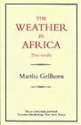 The Weather In Africa/Three Novellas by Martha Gellhorn