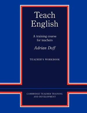 Teach English Teacher's Workbook: A Training Course for Teachers by Adrian Doff