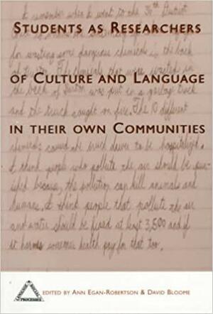 Students as Researchers of Culture and Language in Their Own Communities by David Bloome, Ann Egan-Robertson