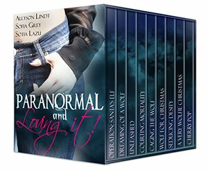 Paranormal and Loving it!: A Paranormal Romance Box Set by Allyson Lindt, Sotia Lazu, Sofia Grey