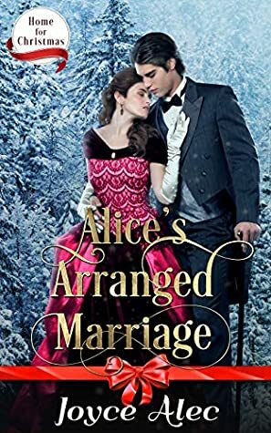 Alice's Arranged Marriage (Home for Christmas Book 1) by Joyce Alec