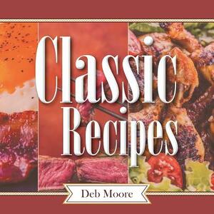 Classic Recipes by Deb Moore