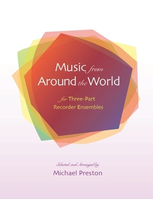 Music from Around the World for Recorders: for Three Part Recorder Ensemble by Michael Preston