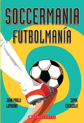 Soccermania / Futbolmanía (Bilingual): (bilingual) by Juan Pablo Lombana