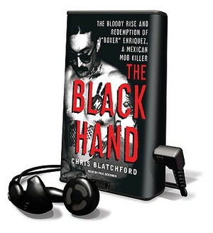 The Black Hand: The Bloody Rise and Redemption of "Boxer" Enriquez, a Mexican Mob Killer by Chris Blatchford