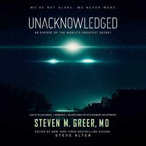 Unacknowledged: An Expose of the World's Greatest Secret by Steven M. Greer MD