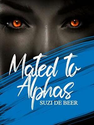 Mated to the Alphas by Suzi de Beer