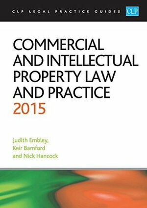 Commercial and Intellectual Property Law and Practice (CLP Legal Practice Guides) by Nick Hancock, Judith Embley, Kier Bamford