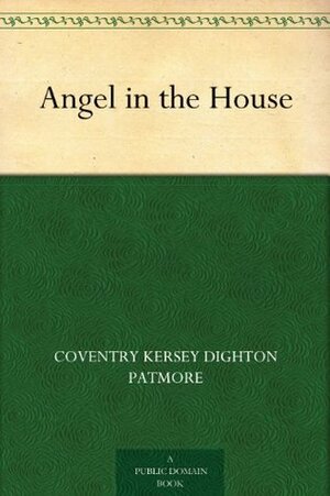 Angel in the House by Coventry Patmore