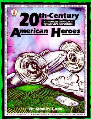 20th-Century American Heroes: A Thematic Approach to Cultural Awareness by Shirley Cook