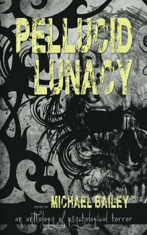 Pellucid Lunacy by Amanda Larson, Cynthia Witherspoon, Lee Clark Zumpe, Rick McQuiston, Jay MacLeod, Lawrence Conquest, Chris Hertz, Jim Ehmann, Kia Storm, S.C. Hayden, David Jordan, Frisco Macae, Weldon Burge, Dan Piorkowski, Michael Bailey, Erik T. Johnson, Julian Cantella, Kristine Ong Muslim, Amanda Pillar, Aaron J. French