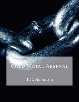 Cold Metal Arsenal by T. H. Robinson
