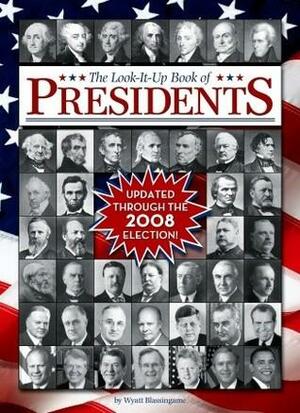 The Look-It-Up Book of Presidents by Alice Jonaitis, Wyatt Blassingame