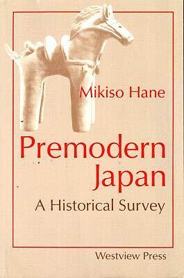 Mikiso Hane 1st edit/1 print Premodern Japan A Historical Survey 1991 Paperback Hane, Mikiso Paperback Hane, Mikiso by Mikiso Hane, Mikiso Hane