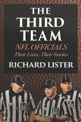 The Third Team: NFL Officials. Their Lives, Their Stories by Richard Lister