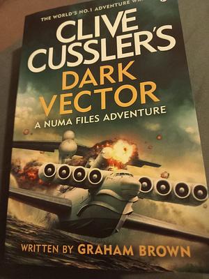 Clive Cussler's Dark Vector by Graham Brown