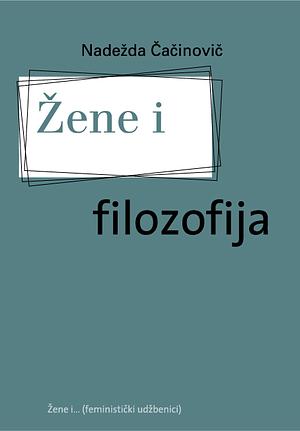 Žene i filozofija by Nadežda Čačinovič