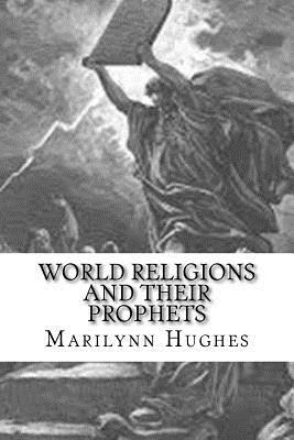 World Religions and Their Prophets by Marilynn Hughes