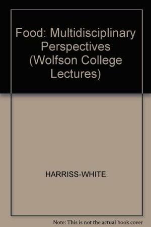 Food: Multidisciplinary Perspectives by Barbara Harriss-White, Raymond Hoffenberg