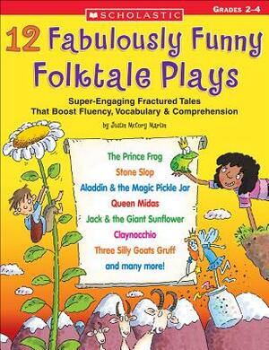 12 Fabulously Funny Folktale Plays: Boost Fluency, Vocabulary, and Comprehension! by Justin McCory Martin, Justin Martin