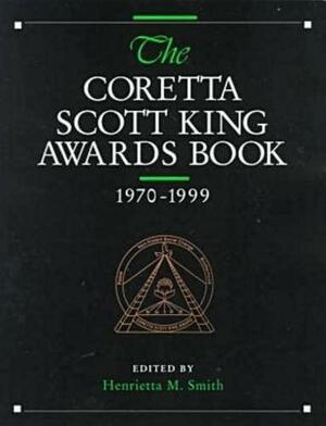The Coretta Scott King Awards Book, 1970-1999 by American Library Association, Henrietta M. Smith
