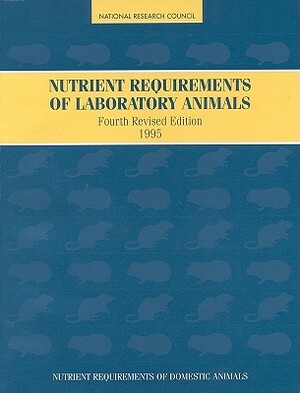Nutrient Requirements of Laboratory Animals,: Fourth Revised Edition, 1995 by Committee on Animal Nutrition, National Research Council, Board on Agriculture