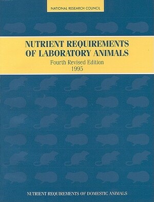 Nutrient Requirements of Laboratory Animals,: Fourth Revised Edition, 1995 by Board on Agriculture, Committee on Animal Nutrition, National Research Council