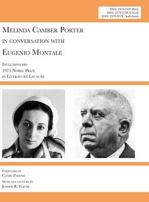 Melinda Camber Porter In Conversation with Eugenio Montale, 1975 Milan, Italy: V1N1A: New Edition with Euroacademia 2017 Lecture 'Please Do Not Forget by Melinda Camber Porter, Joseph R. Robert Flicek, Eugenio Montale