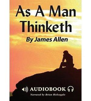 As A Man Thinketh Audiobook by James Allen, James Allen