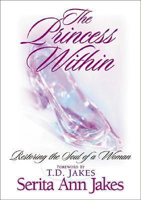 Princess Within, The: Restoring the Soul of a Woman by T.D. Jakes, Serita Ann Jakes, Serita Ann Jakes