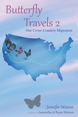 Butterfly Travels 2: Our Cross Country Migration by Jennifer Watson