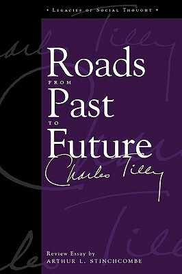 Roads From Past To Future by Arthur L. Stinchcombe, Charles Tilly