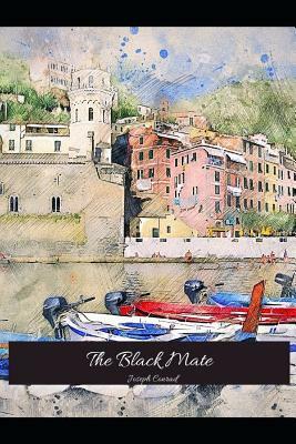 The Black Mate: The Brilliant Novel (Annotated) By Joseph Conrad. by Joseph Conrad