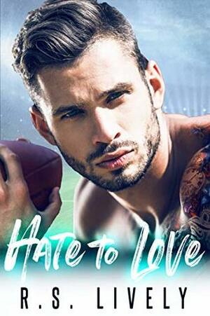 Hate to Love by R.S. Lively