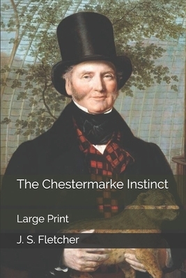 The Chestermarke Instinct: Large Print by J. S. Fletcher